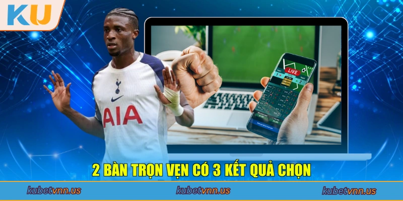 2 bàn trọn vẹn có 3 kết quả chọn