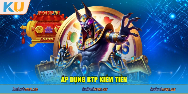 Áp dụng RTP kiếm tiền