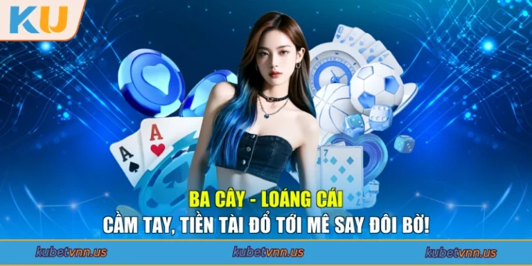 Ba Cây - Loáng Cái Cầm Tay, Tiền Tài Đổ Tới Mê Say Đôi Bờ!