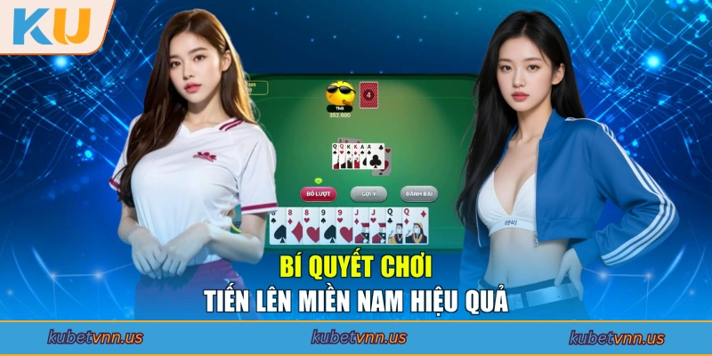 Bí quyết chơi Tiến Lên Miền Nam hiệu quả