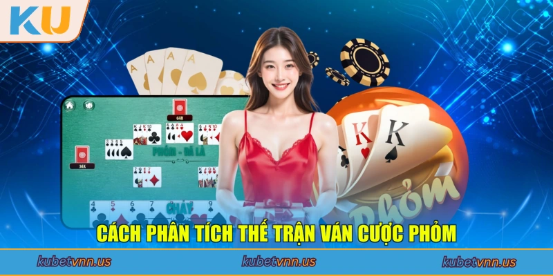 Cách phân tích thế trận ván cược Phỏm