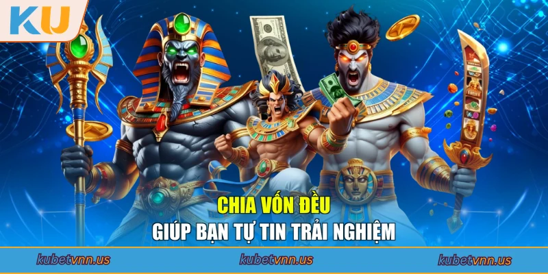 Chia vốn đều giúp bạn tự tin trải nghiệm