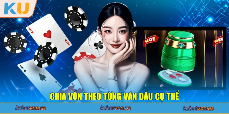 Chia vốn theo từng ván đấu cụ thể