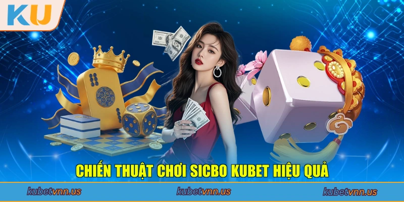 Chiến thuật chơi Sicbo KUBET hiệu quả