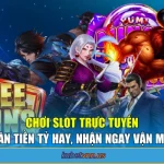 Chơi Slot Trực Tuyến - Săn Tiền Tỷ Hay, Nhận Ngay Vận May!