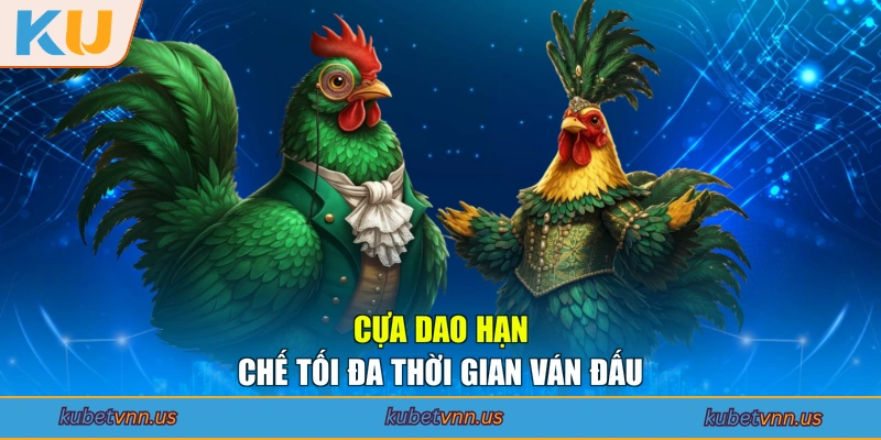 Cựa dao hạn chế tối đa thời gian ván đấu
