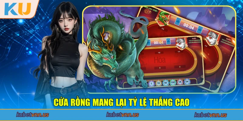 Cửa Rồng mang lại tỷ lệ thắng cao