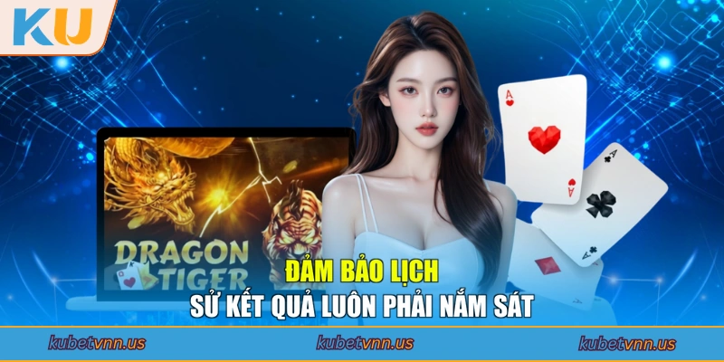 Đảm bảo lịch sử kết quả luôn phải nắm sát