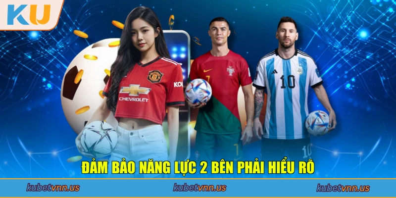 Đảm bảo năng lực 2 bên phải hiểu rõ