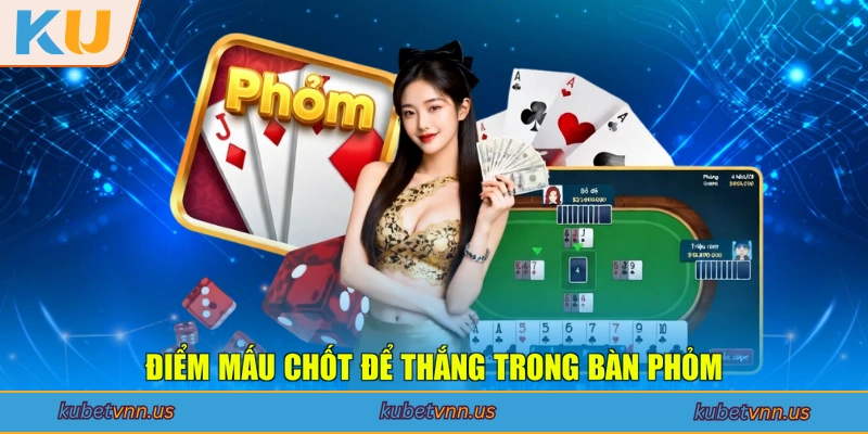 Điểm mấu chốt để thắng trong bàn Phỏm