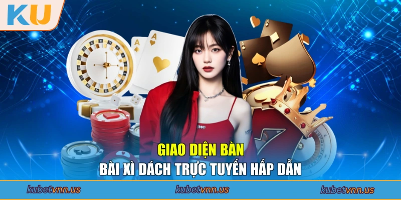 Giao diện bàn bài Xì Dách trực tuyến hấp dẫn