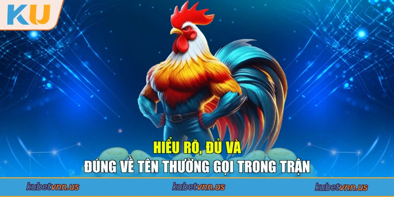Hiểu rõ, đủ và đúng về tên thường gọi trong trận