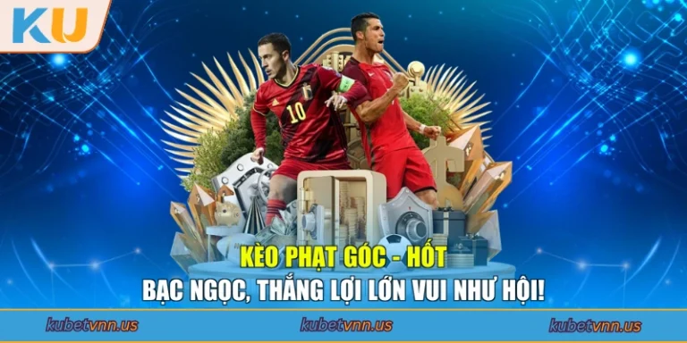 Kèo Phạt Góc - Hốt Bạc Ngọc, Thắng Lợi Lớn Vui Như Hội!