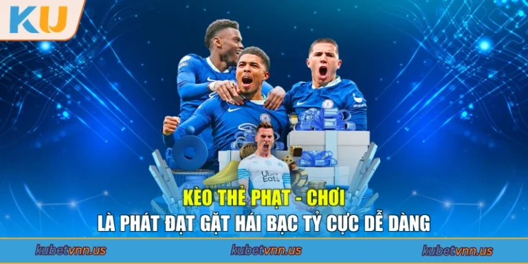 Kèo Thẻ Phạt - Chơi Là Phát Đạt Gặt Hái Bạc Tỷ Cực Dễ Dàng