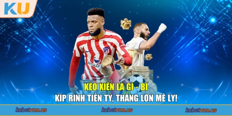Kèo Xiên Là Gì - Bí Kíp Rinh Tiền Tỷ, Thắng Lớn Mê Ly!