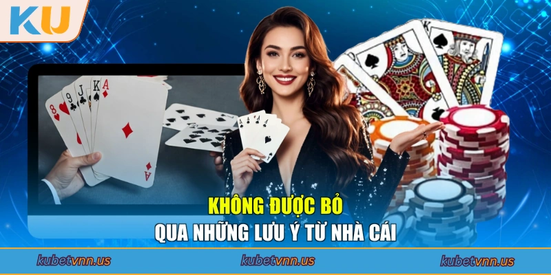 Không được bỏ qua những lưu ý từ nhà cái