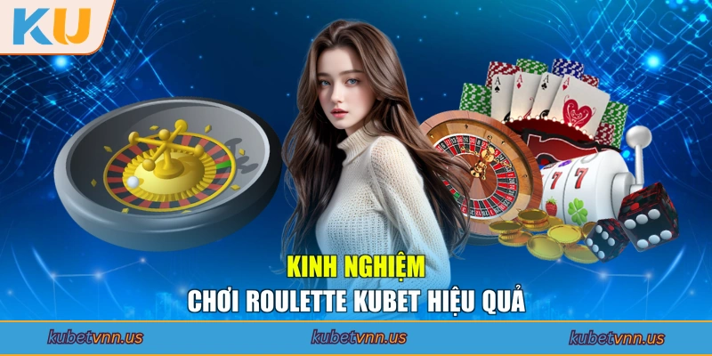 Kinh nghiệm chơi Roulette KUBET hiệu quả