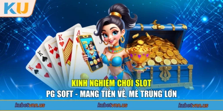 Kinh Nghiệm Chơi Slot PG Soft - Mang Tiền Về, Mê Trúng Lớn
