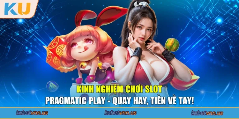 Kinh Nghiệm Chơi Slot Pragmatic Play - Quay Hay, Tiền Về Tay!