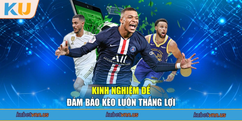 Kinh nghiệm để đảm bảo kèo luôn thắng lợi