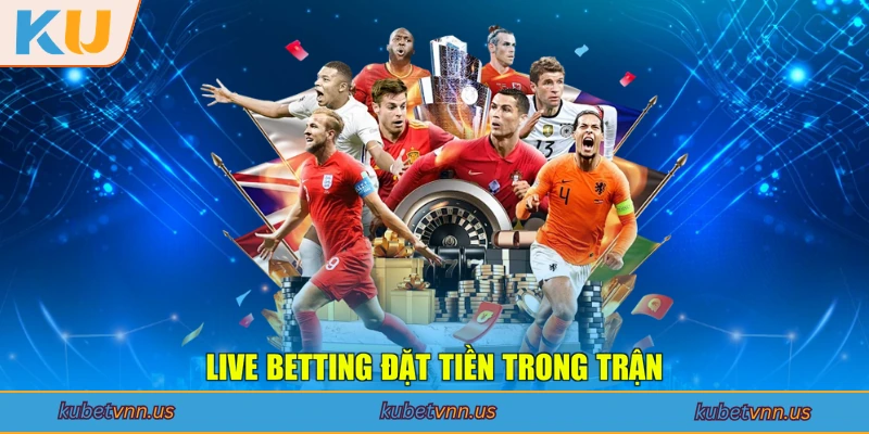 Live Betting đặt tiền trong trận