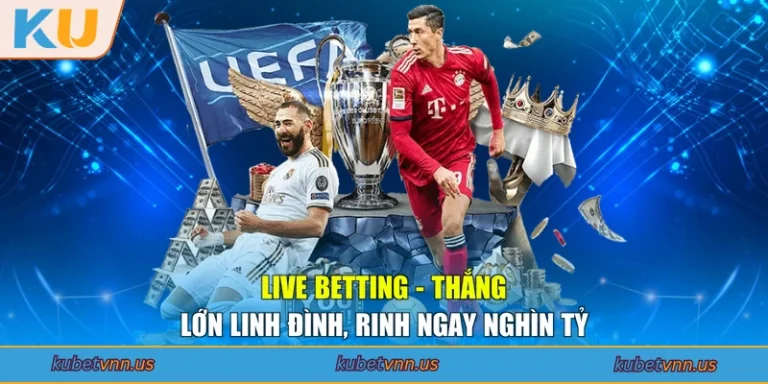 Live Betting - Thắng Lớn Linh Đình, Rinh Ngay Nghìn Tỷ