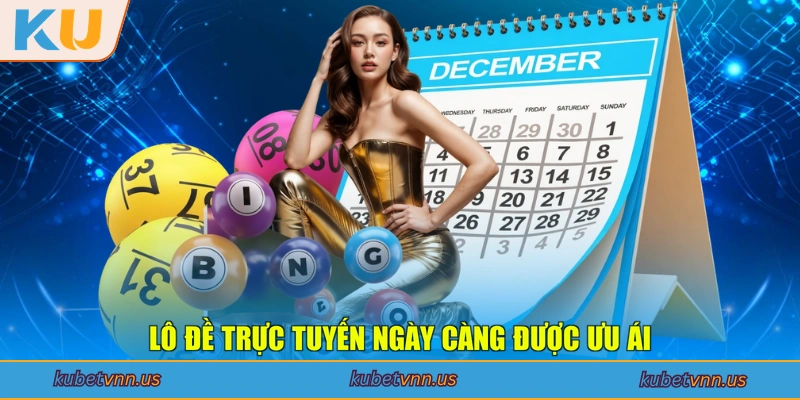 Lô đề trực tuyến ngày càng được ưu ái