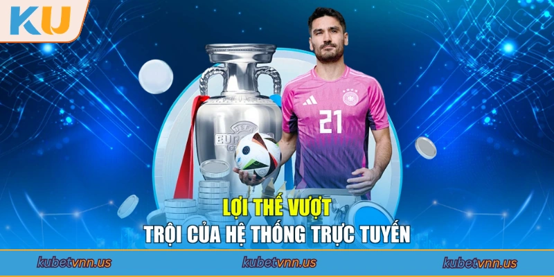 Lợi thế vượt trội của hệ thống trực tuyến