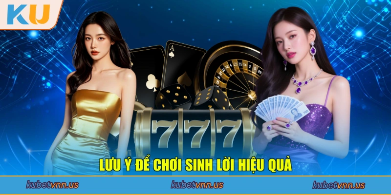 Lưu ý để chơi sinh lời hiệu quả