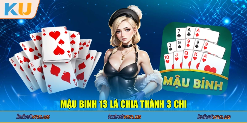 Mậu Binh 13 lá chia thành 3 chi