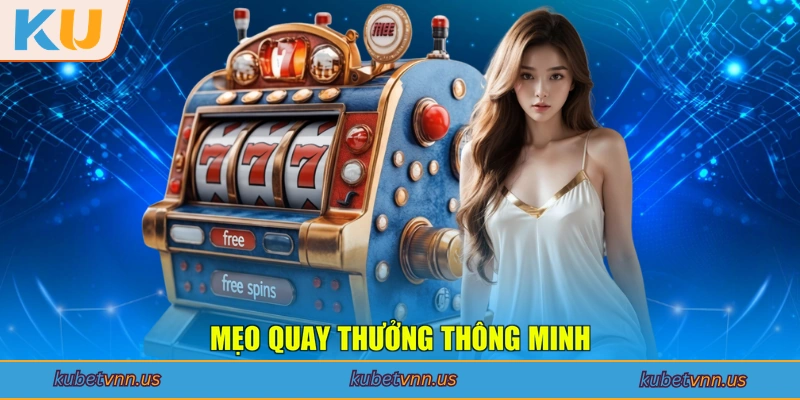 Mẹo quay thưởng thông minh