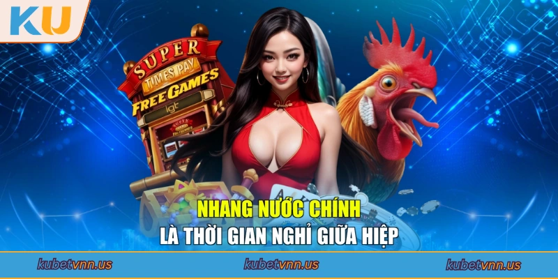 Nhang nước chính là thời gian nghỉ giữa hiệp