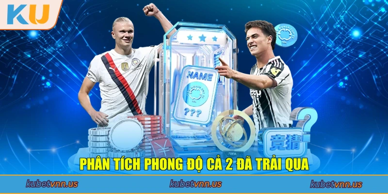 Phân tích phong độ cả 2 đã trải qua