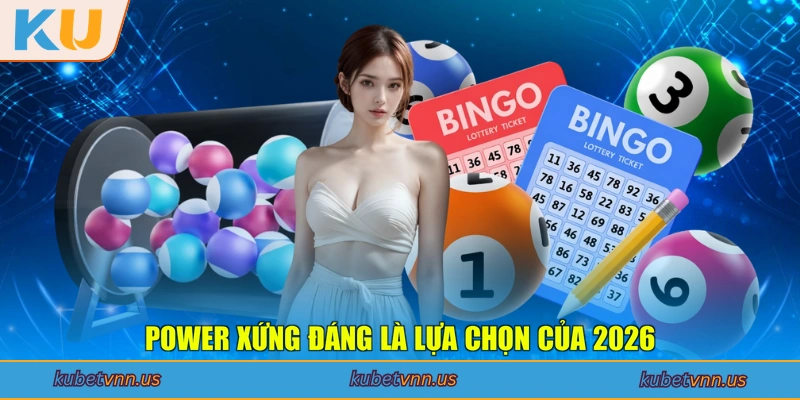 Power xứng đáng là lựa chọn của 2026