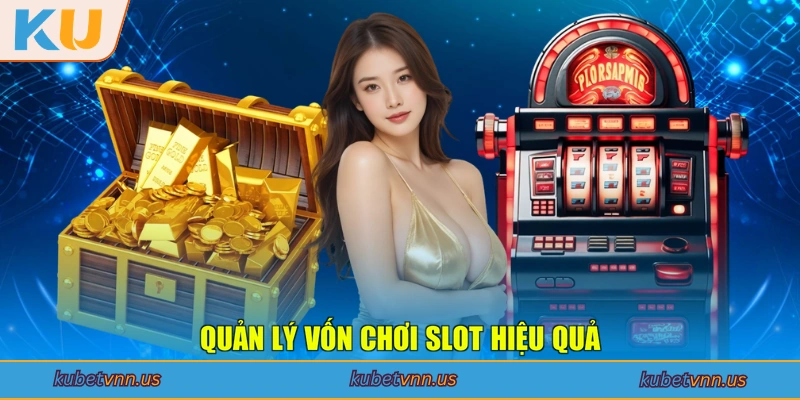 Quản lý vốn chơi Slot hiệu quả