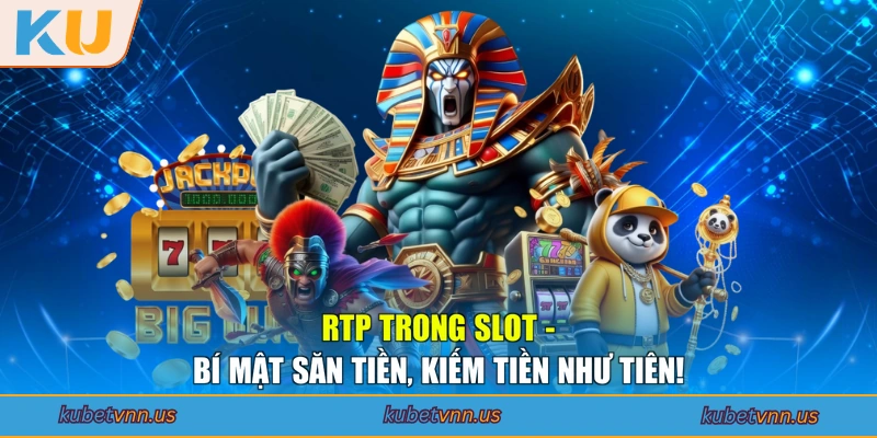 RTP Trong Slot - Bí Mật Săn Tiền, Kiếm Tiền Như Tiên!