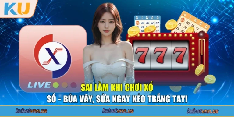Sai Lầm Khi Chơi Xổ Số - Bủa Vây, Sửa Ngay Kẻo Trắng Tay!