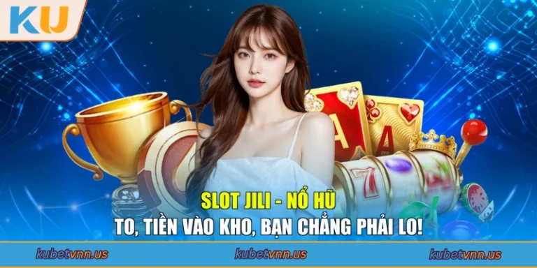 Slot Jili - Nổ Hũ To, Tiền Vào Kho, Bạn Chẳng Phải Lo!