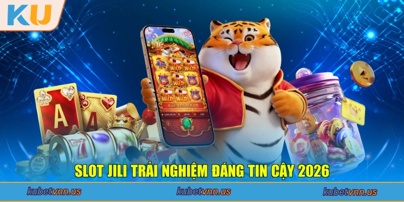 Slot Jili trải nghiệm đáng tin cậy 2026