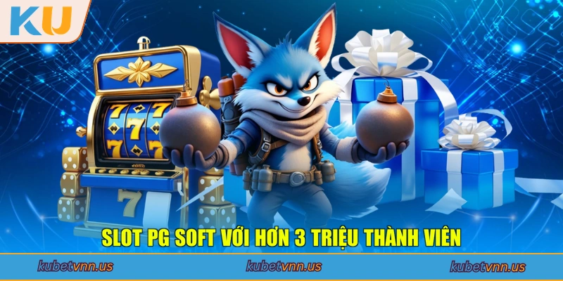 Slot PG Soft với hơn 3 triệu thành viên