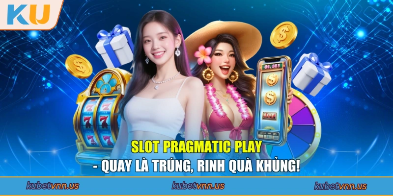 Slot Pragmatic Play - Quay Là Trúng, Rinh Quà Khủng!