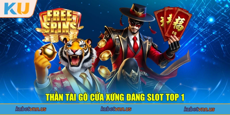 Thần Tài Gõ Cửa xứng đáng slot top 1
