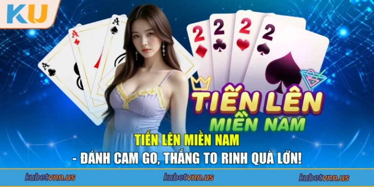 Tiến Lên Miền Nam - Đánh Cam Go, Thắng To Rinh Quà Lớn!