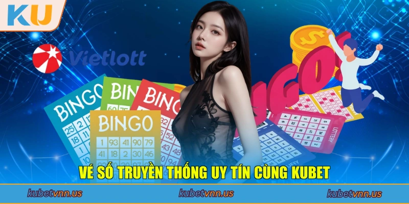 Vé số truyền thống uy tín cùng KUBET