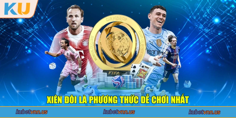 Xiên đôi là phương thức dễ chơi nhất